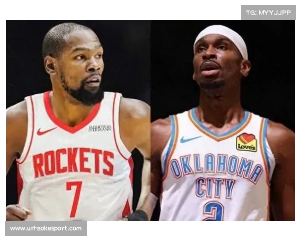 杜兰特加盟助阵火箭新赛季首战雷霆全力冲击开门红 杜兰特加盟助阵火箭新赛季首战雷霆全力冲击开门红